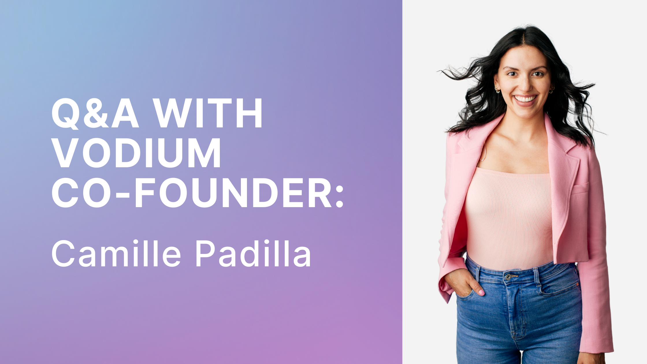 Q&A with Camille Padilla, Co-founder of VODIUM